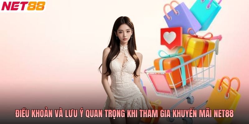 Điều khoản và lưu ý quan trọng khi tham gia khuyến mãi NET88